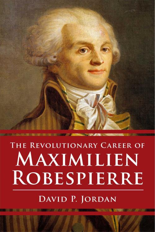 Cover of the book Revolutionary Career of Maximilien Robespierre by David P. Jordan, Free Press