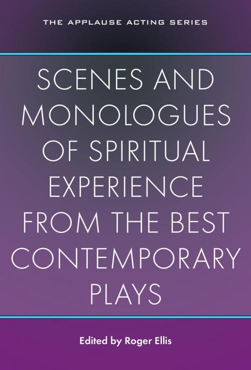 Cover of the book Scenes and Monologues of Spiritual Experience from the Best Contemporary Plays by Roger Ellis, Applause