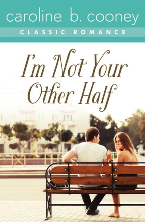 Cover of the book I'm Not Your Other Half by Caroline B. Cooney, Open Road Media
