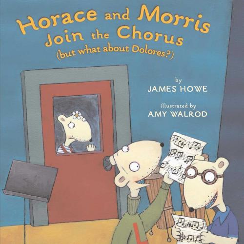 Cover of the book Horace and Morris Join the Chorus (but what about Dolores?) by James Howe, Atheneum Books for Young Readers