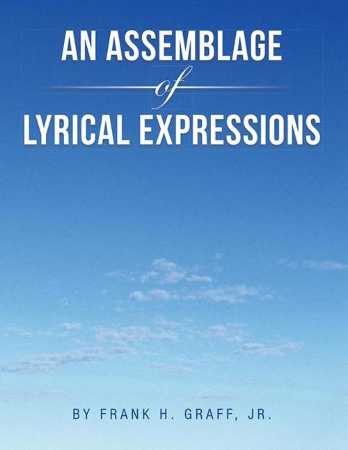 Cover of the book An Assemblage of Lyrical Expressions by Frank H. Graff Jr., AuthorHouse