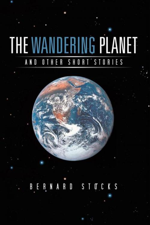 Cover of the book The Wandering Planet by Bernard Stocks, AuthorHouse UK