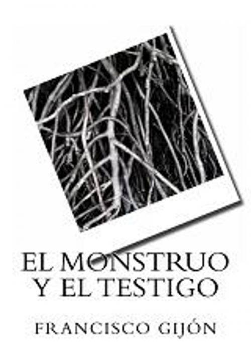 Cover of the book EL MONSTRUO Y EL TESTIGO by Francisco Gijón, Antonio García