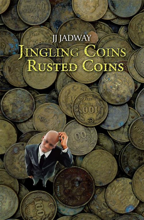 Cover of the book Jingling Coins Rusted Coins by JJ Jadway, Partridge Publishing India