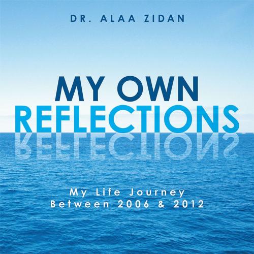 Cover of the book My Own Reflections by Dr. Alaa Zidan, Partridge Publishing Singapore