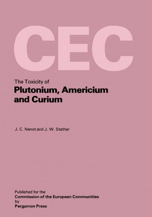 Cover of the book The Toxicity of Plutonium, Americium and Curium by J. C. Nenot, J. W. Stather, Elsevier Science