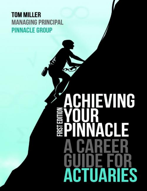 Cover of the book Achieving Your Pinnacle: A Career Guide for Actuaries by Tom Miller, Lulu Publishing Services