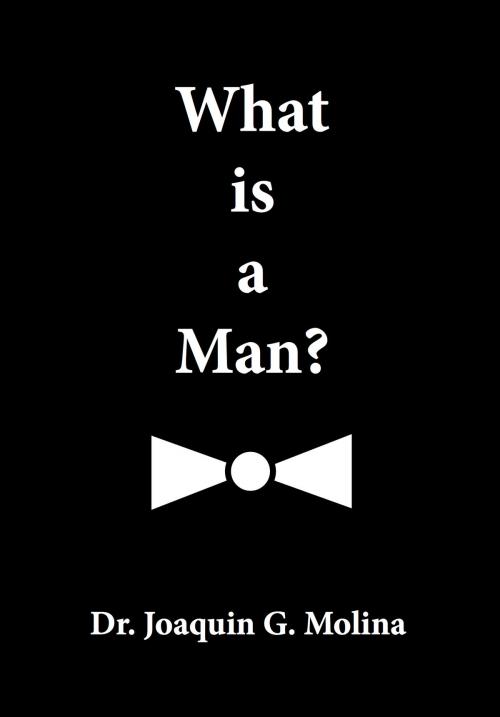Cover of the book What is a Man ? by Dr. Joaquin G. Molina, BookBaby