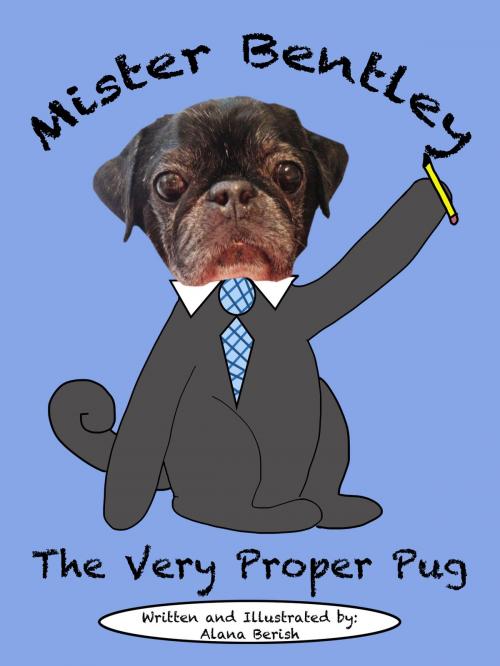 Cover of the book Mister Bentley the Very Proper Pug by Alana Berish, BookBaby