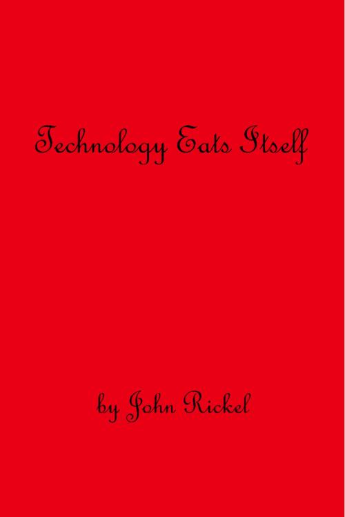 Cover of the book Technology Eats Itself by John Rickel, BookBaby