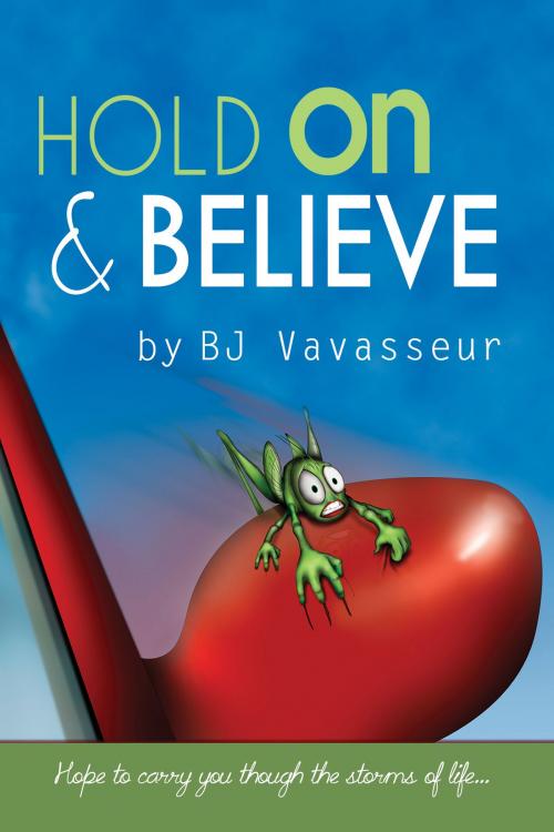Cover of the book Hold On & Believe by BJ Vavasseur, BookBaby