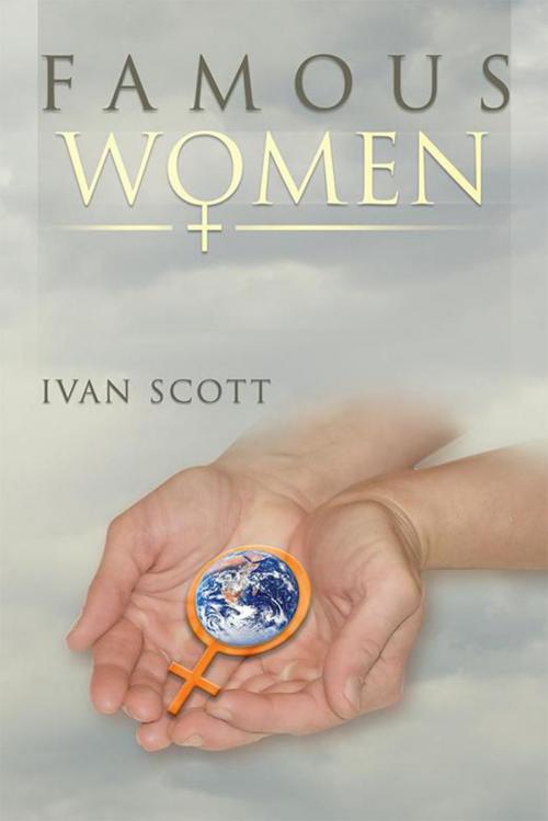 Cover of the book Famous Women by Ivan Scott, Xlibris US
