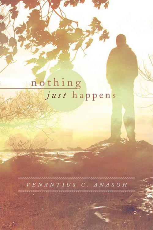 Cover of the book Nothing Just Happens by Venantius C. Anasoh, Xlibris UK