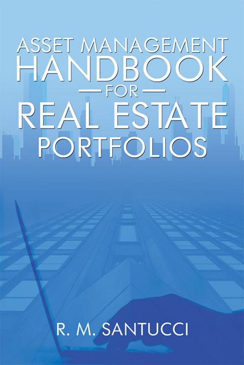 Cover of the book Asset Management Handbook for Real Estate Portfolios by R. M. Santucci, Xlibris US
