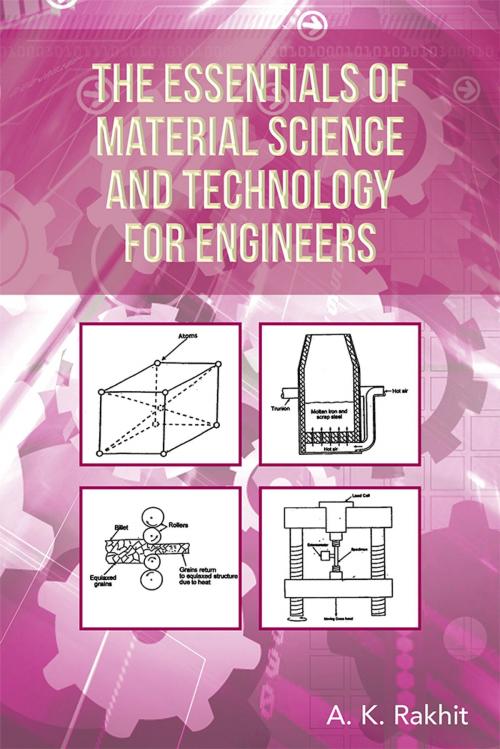 Cover of the book The Essentials of Material Science and Technology for Engineers by A. K. Rakhit Ph.D., Xlibris US