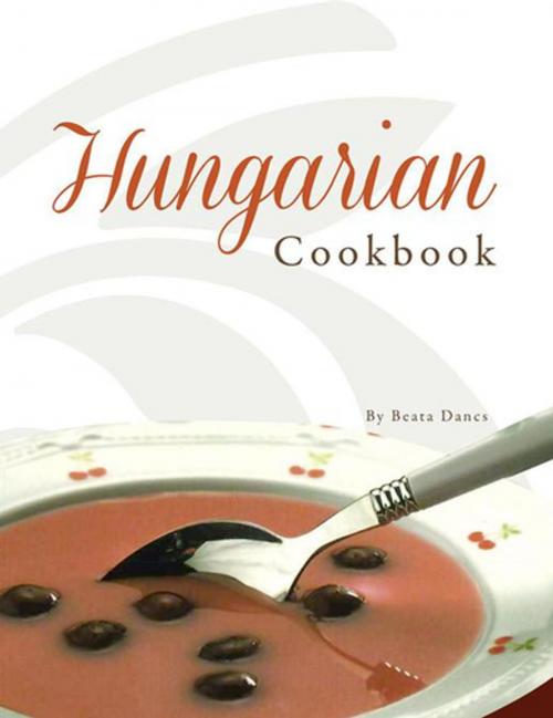 Cover of the book Hungarian Cookbook by Beata Dancs, Xlibris AU