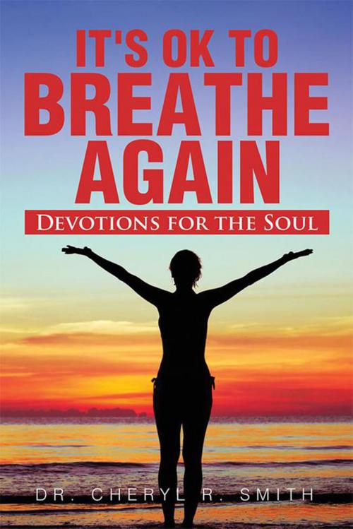Cover of the book It's Ok to Breathe Again by Dr. Cheryl R. Smith, Xlibris US