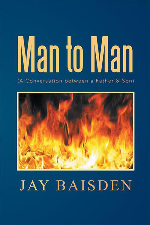Cover of the book Man to Man (A Conversation Between a Father & Son) by Jay Baisden, Xlibris US