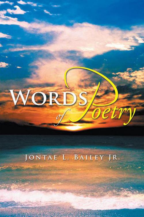 Cover of the book Words of Poetry by Jontae L. Bailey Jr., Xlibris US