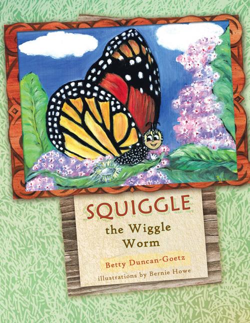Cover of the book Squiggle the Wiggle Worm by Betty Duncan-Goetz, Trafford Publishing