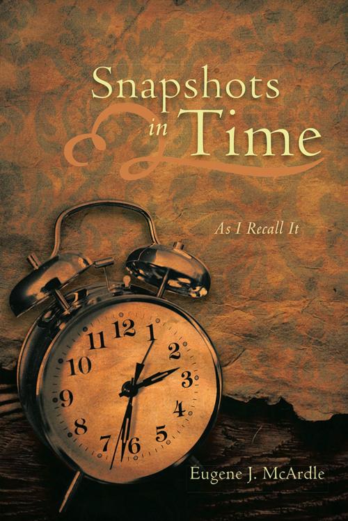 Cover of the book Snapshots in Time by Eugene J. McArdle, Trafford Publishing