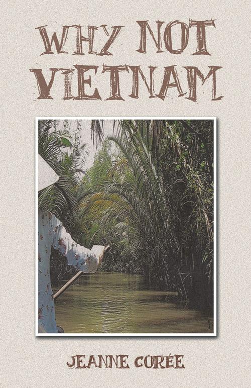 Cover of the book Why Not Vietnam by Jeanne Corée, Trafford Publishing