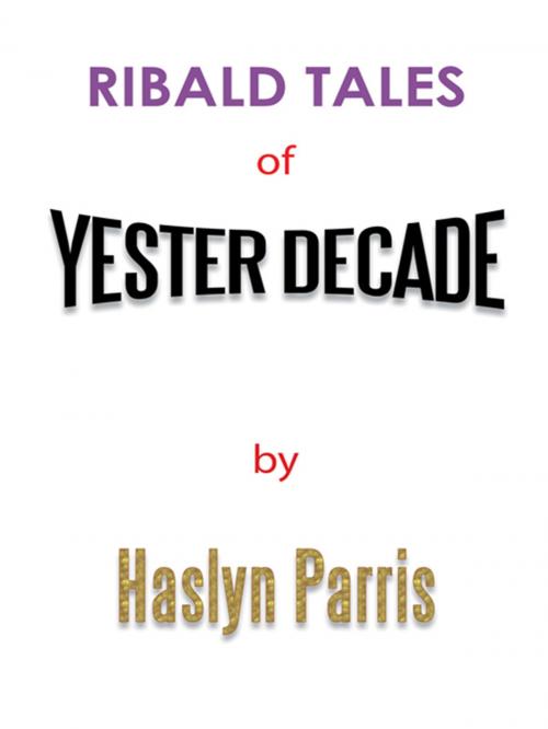 Cover of the book Ribald Tales of Yesterdecade by Haslyn Parris, Trafford Publishing