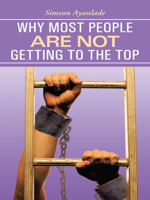 Cover of the book Why Most People Are Not Getting to the Top by Simeon Ayanlade, WestBow Press