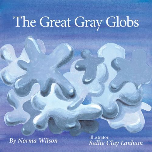 Cover of the book The Great Gray Globs by Norma Wilson, WestBow Press