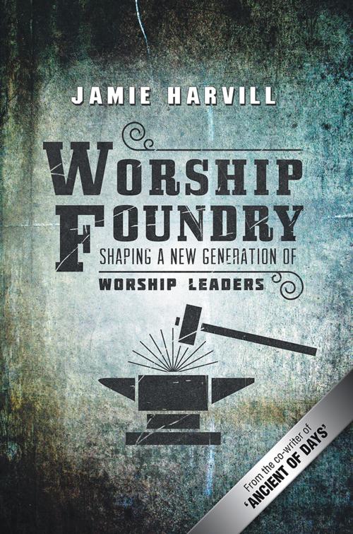 Cover of the book Worship Foundry by Jamie Harvill, WestBow Press