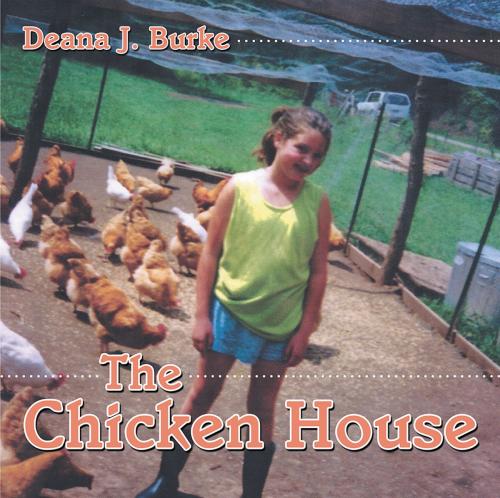 Cover of the book The Chicken House by Deana J. Burke, WestBow Press