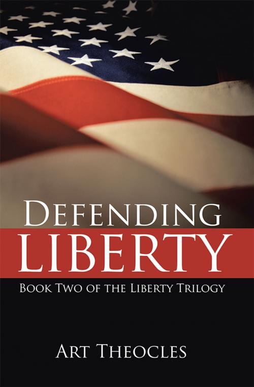 Cover of the book Defending Liberty by Art Theocles, iUniverse