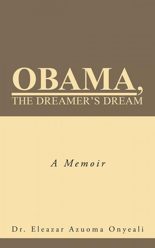 Cover of the book Obama, the Dreamer's Dream by Dr. Eleazar Azuoma Onyeali, iUniverse