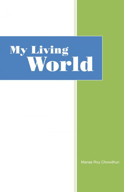 Cover of the book My Living World by Manas Roy Chowdhuri, iUniverse
