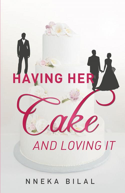 Cover of the book Having Her Cake and Loving It by Nneka Bilal, iUniverse