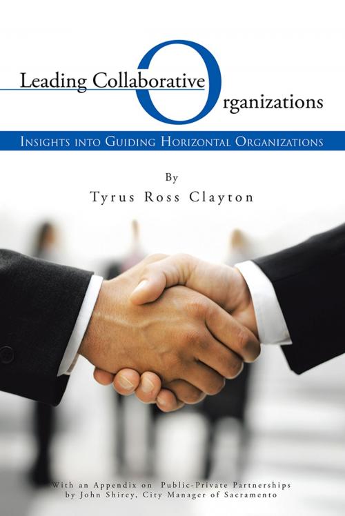Cover of the book Leading Collaborative Organizations by Tyrus Ross Clayton, iUniverse