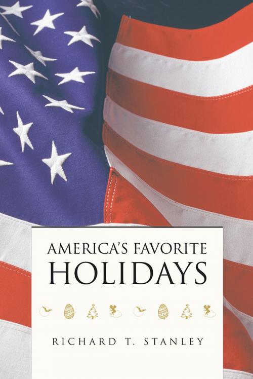 Cover of the book America's Favorite Holidays by Richard T. Stanley, iUniverse