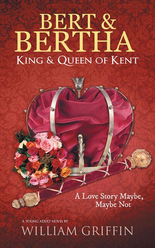 Cover of the book Bert & Bertha, King & Queen of Kent by William Griffin, AuthorHouse
