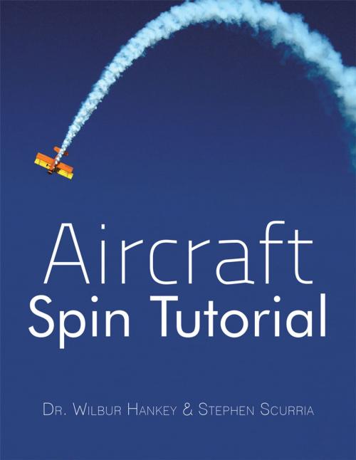 Cover of the book Aircraft Spin Tutorial by Dr. Wilbur Hankey, Stephen Scurpia, AuthorHouse