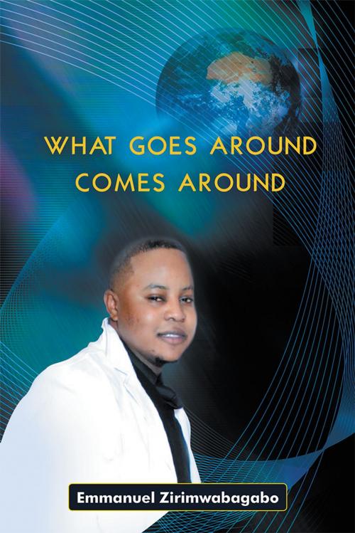 Cover of the book What Goes Around Comes Around by Emmanuel Zirimwabagabo, AuthorHouse
