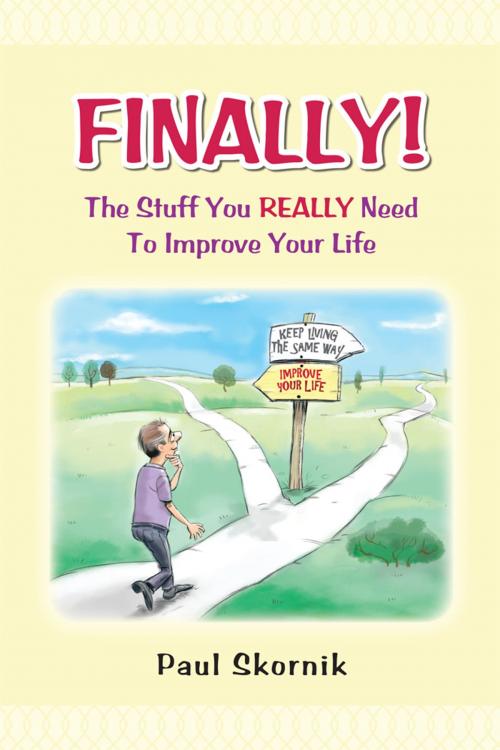 Cover of the book Finally! the Stuff You Really Need to Improve Your Life by Paul Skornik, AuthorHouse