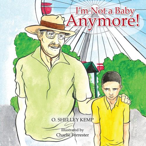 Cover of the book I'm Not a Baby Anymore! by O. Shelley Kemp, AuthorHouse