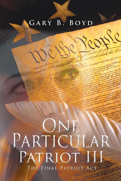Cover of the book One Particular Patriot Iii by Gary B. Boyd, AuthorHouse