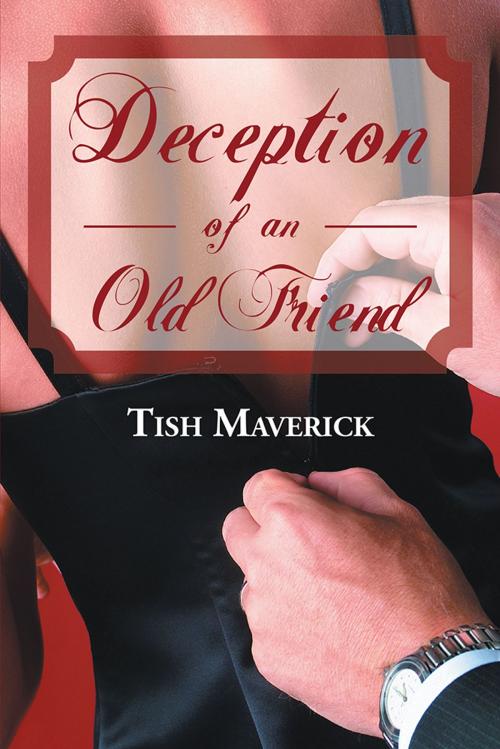 Cover of the book Deception of an Old Friend by Tish Maverick, AuthorHouse