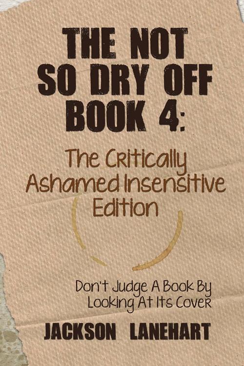 Cover of the book The Not so Dry off Book 4 by Jackson Lanehart, AuthorHouse