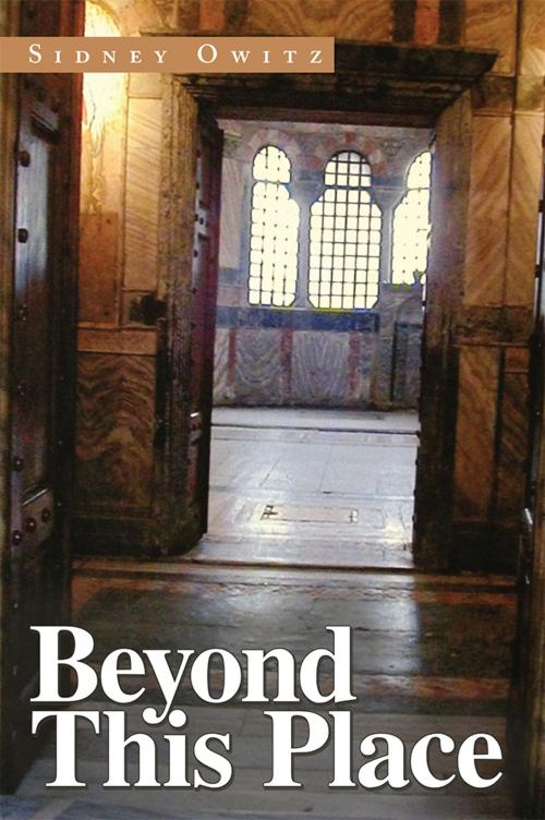 Cover of the book Beyond This Place by Sidney Owitz, AuthorHouse