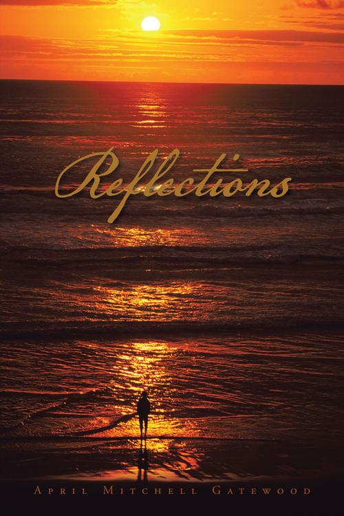 Cover of the book Reflections by April Mitchell Gatewood, AuthorHouse