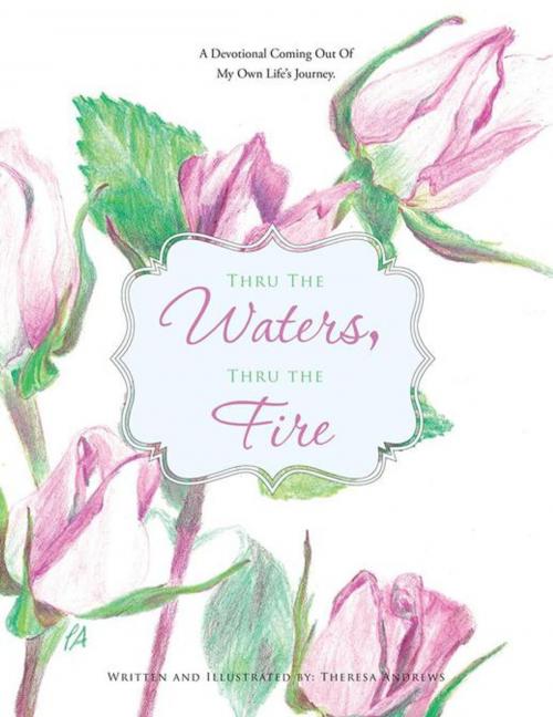 Cover of the book Thru the Waters, Thru the Fire by Theresa Andrews, AuthorHouse
