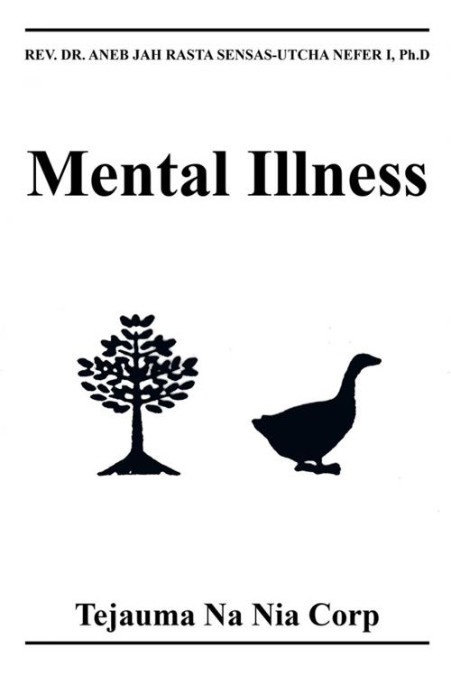 Cover of the book Mental Illness by Rev. Dr. Aneb Jah Rasta Sensas-Utcha Nefer I Ph.D., AuthorHouse