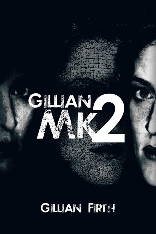 Cover of the book Gillian Mk2 by Gillian Firth, AuthorHouse UK